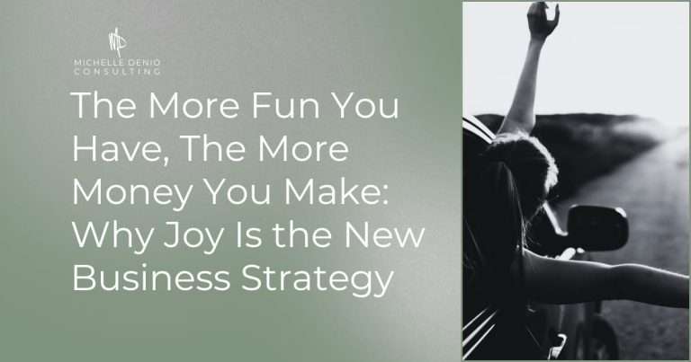 The More Fun You Have, The More Money You Make: Why Joy Is the New Business Strategy